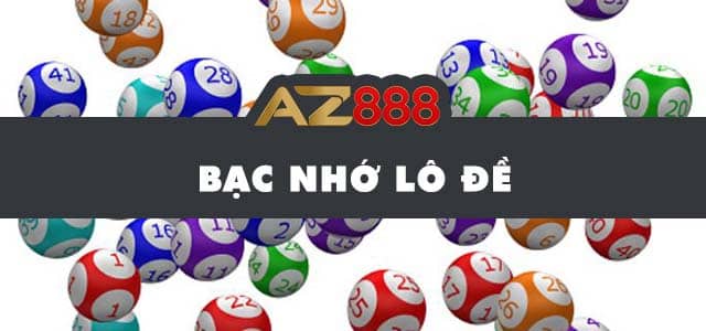 Giới thiệu bạc nhớ lô đề tại AZ888