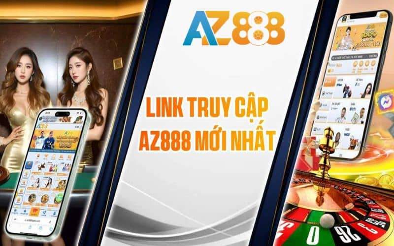 Danh sách link vào AZ888 mới nhất không bị chặn Danh sách link vào AZ888 mới nhất không bị chặn