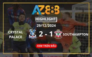 Highlight Crystal Palace Vs Southampton Ngày 29/12/2024