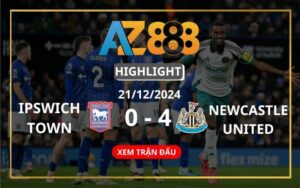 Highlight Ipswich Town Vs Newcastle United Ngày 21/12/2024