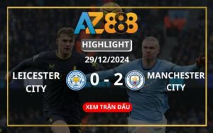 Highlight Leicester City Vs Manchester City Ngày 29/12/2024