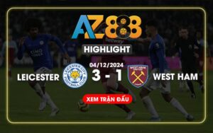 Highlight Leicester City Vs West Ham Ngày 04/12/2024