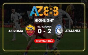 Highlight Roma Vs Atalanta Ngày 03/12/2024