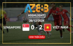 Highlight Singapore Vs Việt Nam Ngày 26/12/2024