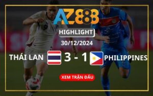 Highlight Thái Lan Vs Philippines ngày 30/12/2024