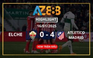 Highlight Elche Vs Atletico Madrid Ngày 16/01/2025