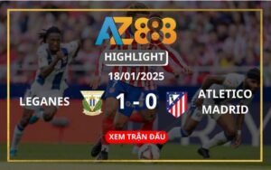 Highlight Leganes Vs Atletico Madrid Ngày 18/01/2025