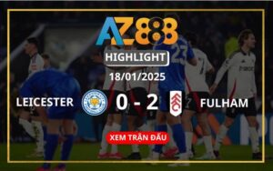 Highlight Leicester City Vs Fulham Ngày 18/01/2025