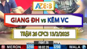 Trận 26 CPC3 13/2/2025 - Điều Cọp Anh Kẽm Vĩnh Châu Ra Chân Quá Nghiệt