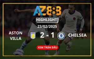 Highlight Aston Villa Vs Chelsea Ngày 23/02/2025