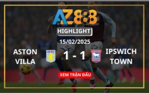 Highlight Aston Villa Vs Ipswich Town Ngày 15/02/2025