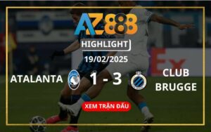 Highlight Atalanta Vs Club Brugge Ngày 19/02/2025