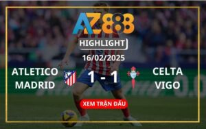 Highlight Atletico Madrid Vs Celta Vigo Ngày 16/02/2025