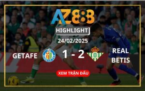 Highlight Getafe Vs Real Betis Ngày 24/02/2025