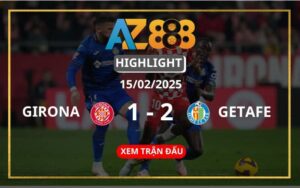 Highlight Girona Vs Getafe Ngày 15/02/2025