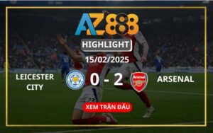 Highlight Leicester City Vs Arsenal Ngày 15/02/2025