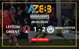 Highlight Leyton Orient Vs Manchester City Ngày 08/02/2025