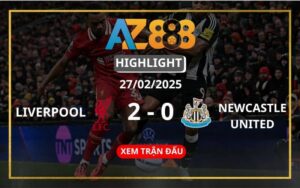 Highlight Liverpool Vs Newcastle United Ngày 27/02/2025