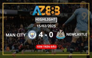 Highlight Man City Vs Newcastle Ngày 15/02/2025