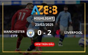 Highlight Manchester City Vs Liverpool Ngày 23/02/2025