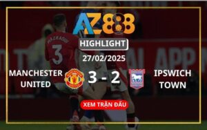 Highlight Manchester United Vs Ipswich Town Ngày 27/02/2025