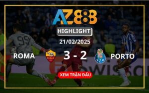 Highlight Roma Vs FC Porto Ngày 21/02/2025