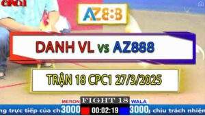Trận 18 CPC1 27/3/2025 - Gà Bướm AZ888 Đá Gà Anh Danh Vĩnh Lộc Bung Bồ