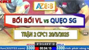 Trận 2 CPC1 20/3/2025 - Bướm Bối Bối Đâm Cựa Quá Tịch Hạ Gà Anh Quẹo