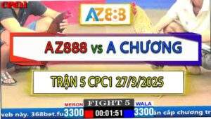 Trận 5 CPC1 27/3/2025 - Gà Que AZ888 Canh Chặn Mấy Chân Có Kem