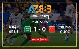 Highlight Ả Rập Xê Út Vs Trung Quốc Ngày 21/03/2025