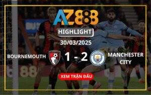 Highlight AFC Bournemouth Vs Manchester City Ngày 30/03/2025
