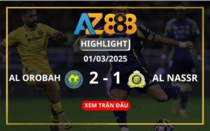 Highlight Al Orobah Vs Al Nassr Ngày 01/03/2025