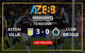 Highlight Aston Villa Vs Club Brugge Ngày 13/03/2025