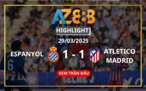 Highlight Espanyol Vs Atletico Madrid Ngày 29/03/2025