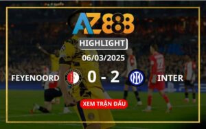 Highlight Feyenoord Vs Inter Milan Ngày 06/03/2025