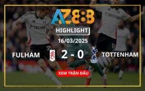 Highlight Fulham Vs Tottenham Ngày 16/03/2025