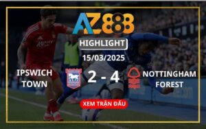 Highlight Ipswich Town Vs Nottingham Ngày 15/03/2025