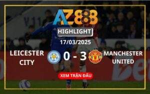 Highlight Leicester City Vs Manchester United Ngày 17/03/2025