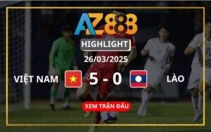 Highlight Việt Nam Vs Lào Ngày 26/03/2025