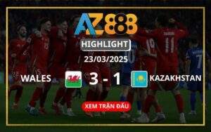 Highlight Wales Vs Kazakhstan Ngày 23/03/2025