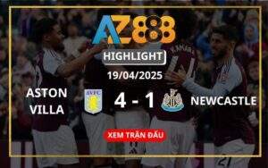 Highlight Aston Villa Vs Newcastle United Ngày 19/04/2025