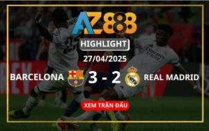 Highlight Barcelona Vs Real Madrid Ngày 27/04/2025
