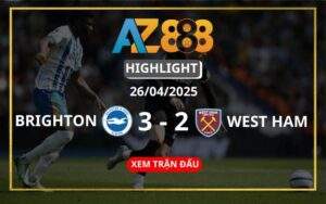 Highlight Brighton & Hove Vs West Ham Ngày 26/04/2025
