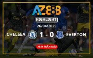 Highlight Chelsea Vs Everton Ngày 26/04/2025