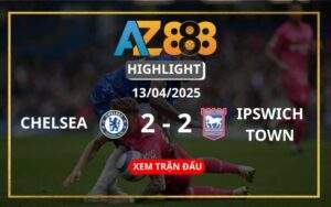 Highlight Chelsea Vs Ipswich Town Ngày 13/04/2025