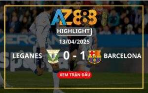 Highlight Leganes Vs Barcelona Ngày 13/04/2025