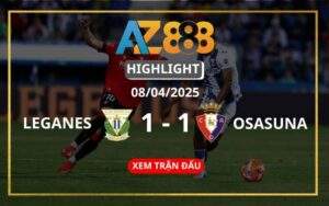 Highlight Leganes Vs Osasuna Ngày 08/04/2025