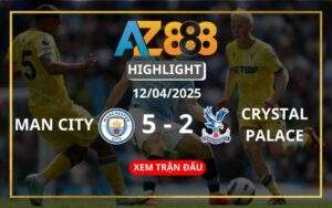 Highlight Man City Vs Crystal Palace Ngày 12/04/2025