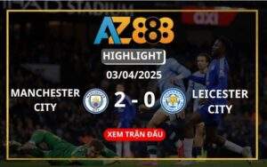 Highlight Manchester City Vs Leicester City Ngày 03/04/2025