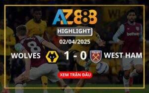 Highlight Wolverhampton Vs West Ham Ngày 02/04/2025